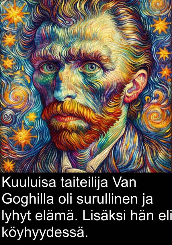 surullinen: Kuuluisa taiteilija Van Goghilla oli surullinen ja lyhyt elämä. Lisäksi hän eli köyhyydessä.