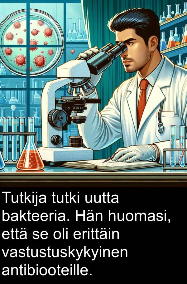 bakteeria: Tutkija tutki uutta bakteeria. Hän huomasi, että se oli erittäin vastustuskykyinen antibiooteille.