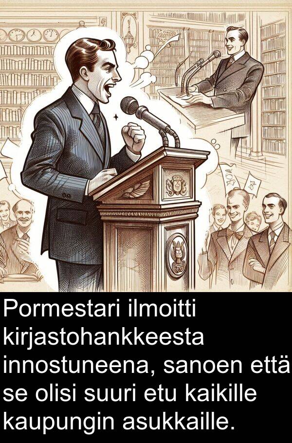 suuri: Pormestari ilmoitti kirjastohankkeesta innostuneena, sanoen että se olisi suuri etu kaikille kaupungin asukkaille.