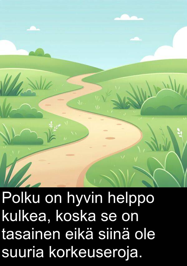 suuria: Polku on hyvin helppo kulkea, koska se on tasainen eikä siinä ole suuria korkeuseroja.