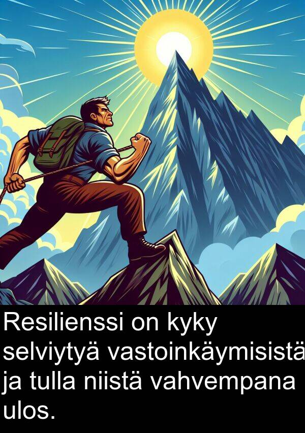 ulos: Resilienssi on kyky selviytyä vastoinkäymisistä ja tulla niistä vahvempana ulos.