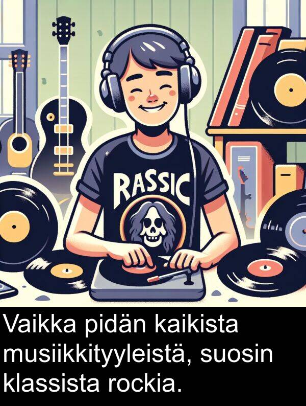 suosin: Vaikka pidän kaikista musiikkityyleistä, suosin klassista rockia.