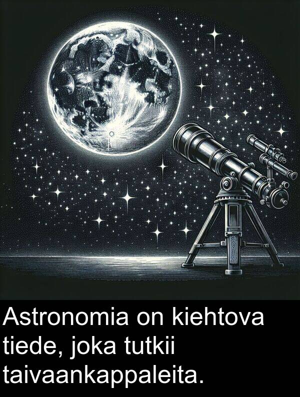 kiehtova: Astronomia on kiehtova tiede, joka tutkii taivaankappaleita.