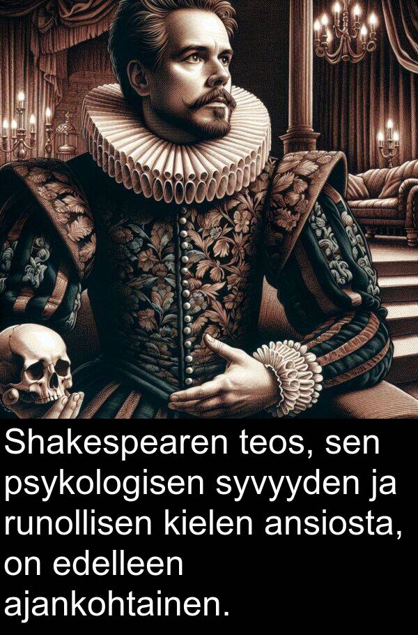 edelleen: Shakespearen teos, sen psykologisen syvyyden ja runollisen kielen ansiosta, on edelleen ajankohtainen.