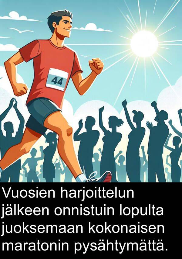 pysähtymättä: Vuosien harjoittelun jälkeen onnistuin lopulta juoksemaan kokonaisen maratonin pysähtymättä.