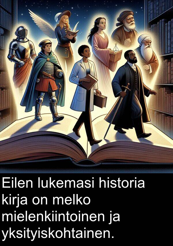 yksityiskohtainen: Eilen lukemasi historia kirja on melko mielenkiintoinen ja yksityiskohtainen.