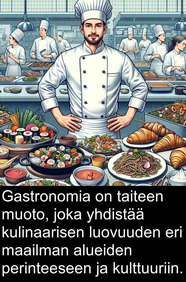 maailman: Gastronomia on taiteen muoto, joka yhdistää kulinaarisen luovuuden eri maailman alueiden perinteeseen ja kulttuuriin.