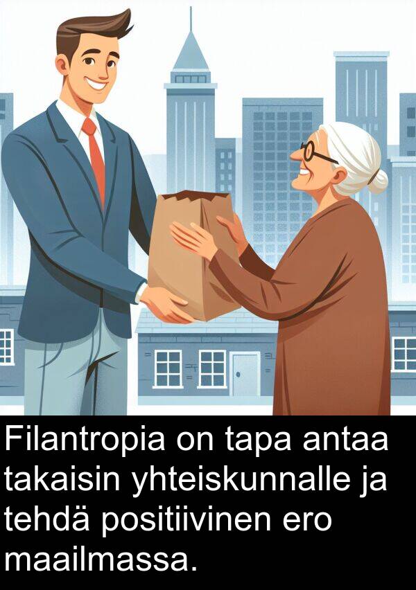 maailmassa: Filantropia on tapa antaa takaisin yhteiskunnalle ja tehdä positiivinen ero maailmassa.