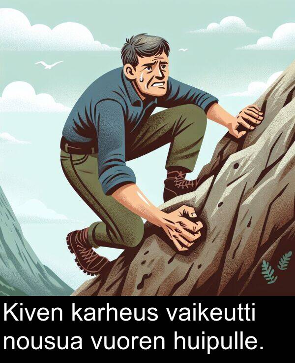 karheus: Kiven karheus vaikeutti nousua vuoren huipulle.