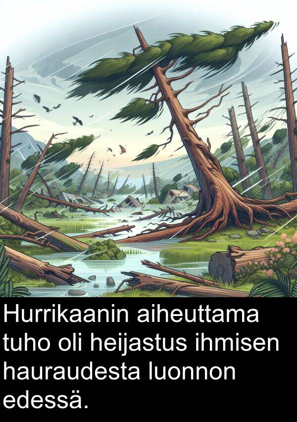 edessä: Hurrikaanin aiheuttama tuho oli heijastus ihmisen hauraudesta luonnon edessä.