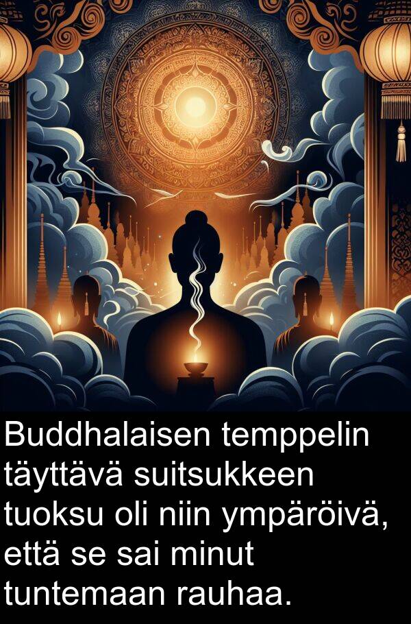 suitsukkeen: Buddhalaisen temppelin täyttävä suitsukkeen tuoksu oli niin ympäröivä, että se sai minut tuntemaan rauhaa.