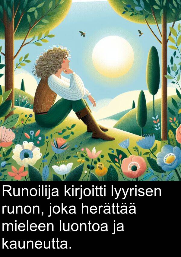 lyyrisen: Runoilija kirjoitti lyyrisen runon, joka herättää mieleen luontoa ja kauneutta.