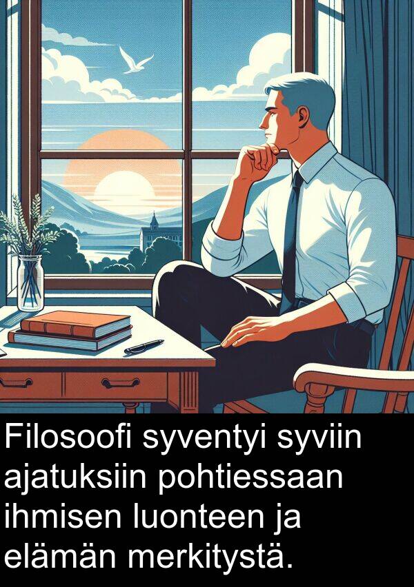 elämän: Filosoofi syventyi syviin ajatuksiin pohtiessaan ihmisen luonteen ja elämän merkitystä.