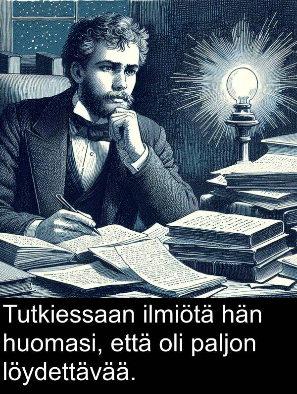 löydettävää: Tutkiessaan ilmiötä hän huomasi, että oli paljon löydettävää.