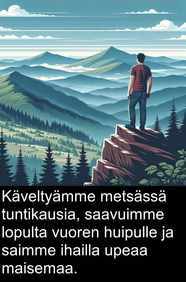 saavuimme: Käveltyämme metsässä tuntikausia, saavuimme lopulta vuoren huipulle ja saimme ihailla upeaa maisemaa.