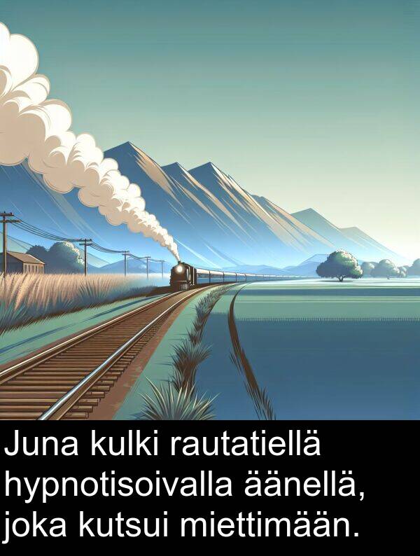 äänellä: Juna kulki rautatiellä hypnotisoivalla äänellä, joka kutsui miettimään.