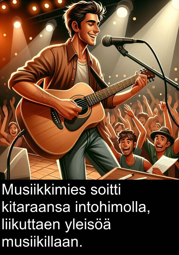 soitti: Musiikkimies soitti kitaraansa intohimolla, liikuttaen yleisöä musiikillaan.