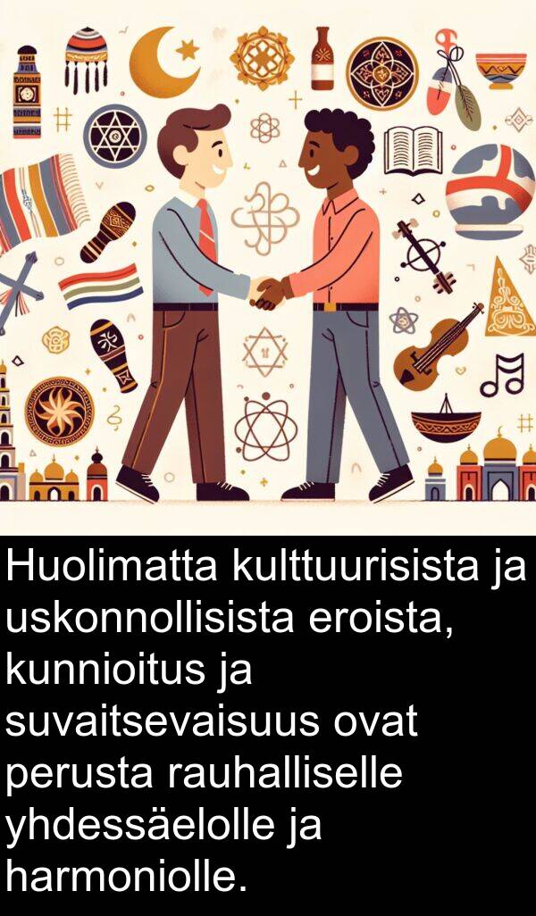 yhdessäelolle: Huolimatta kulttuurisista ja uskonnollisista eroista, kunnioitus ja suvaitsevaisuus ovat perusta rauhalliselle yhdessäelolle ja harmoniolle.