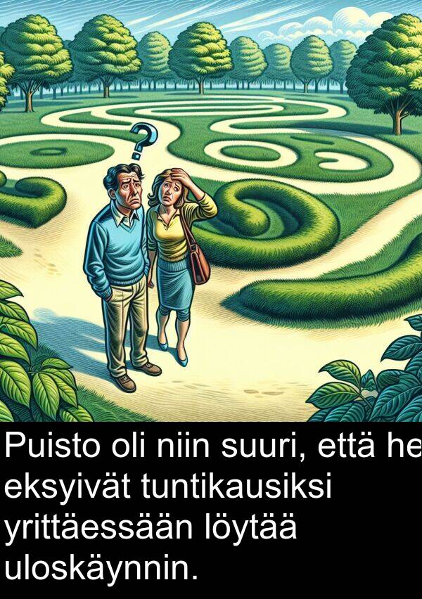 uloskäynnin: Puisto oli niin suuri, että he eksyivät tuntikausiksi yrittäessään löytää uloskäynnin.