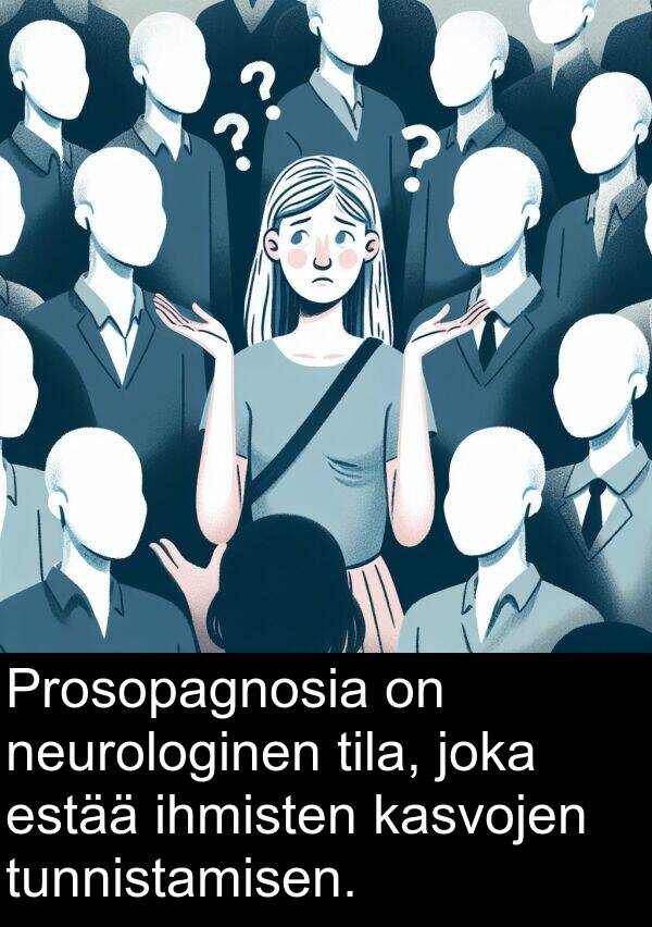 estää: Prosopagnosia on neurologinen tila, joka estää ihmisten kasvojen tunnistamisen.