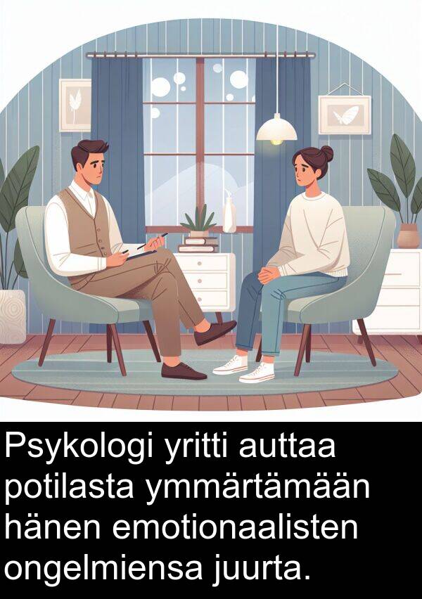 potilasta: Psykologi yritti auttaa potilasta ymmärtämään hänen emotionaalisten ongelmiensa juurta.