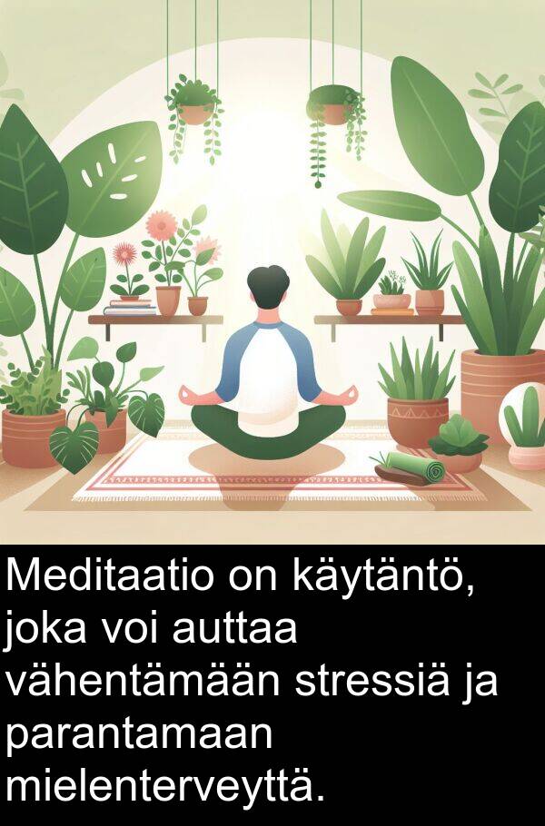 stressiä: Meditaatio on käytäntö, joka voi auttaa vähentämään stressiä ja parantamaan mielenterveyttä.