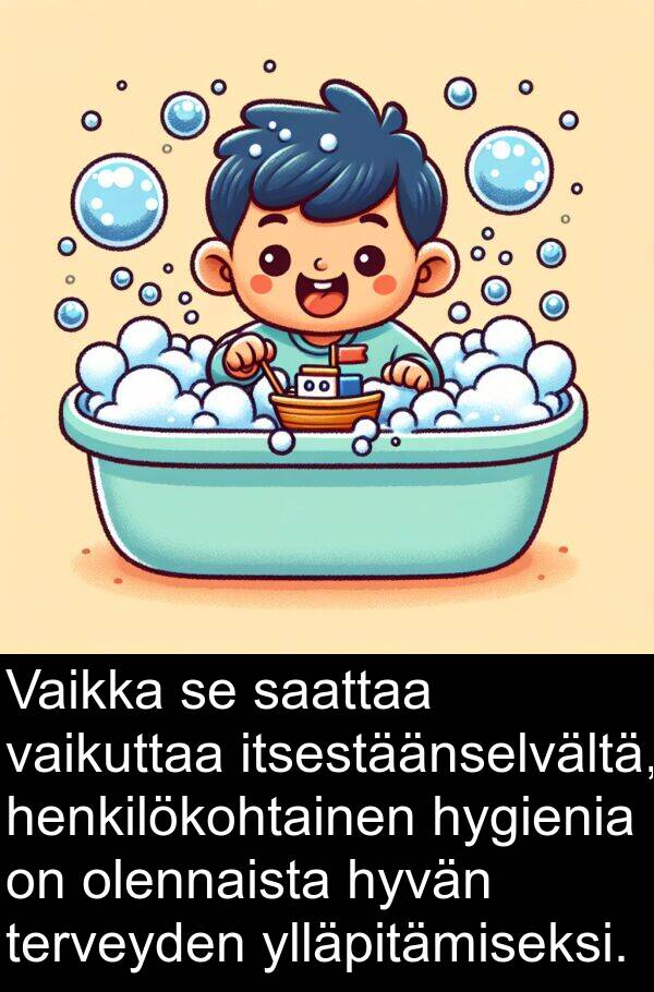 saattaa: Vaikka se saattaa vaikuttaa itsestäänselvältä, henkilökohtainen hygienia on olennaista hyvän terveyden ylläpitämiseksi.