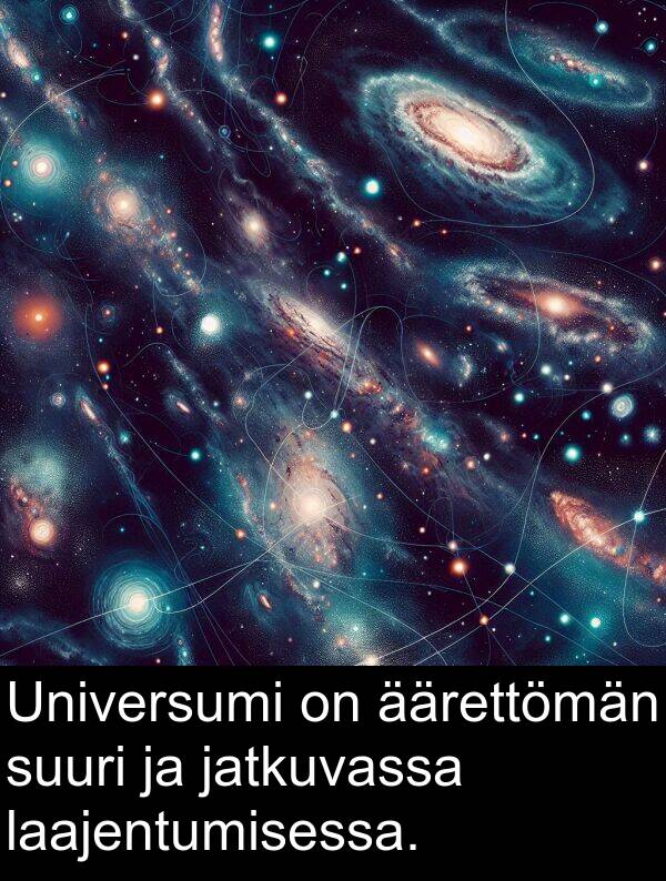 äärettömän: Universumi on äärettömän suuri ja jatkuvassa laajentumisessa.