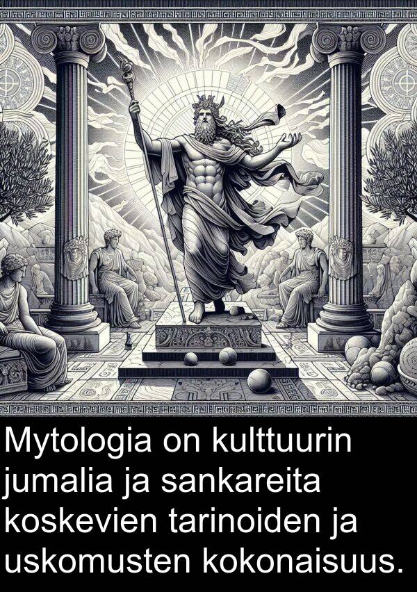 kulttuurin: Mytologia on kulttuurin jumalia ja sankareita koskevien tarinoiden ja uskomusten kokonaisuus.