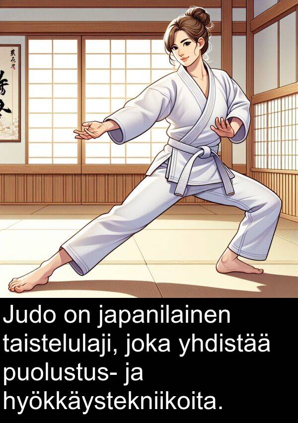 yhdistää: Judo on japanilainen taistelulaji, joka yhdistää puolustus- ja hyökkäystekniikoita.