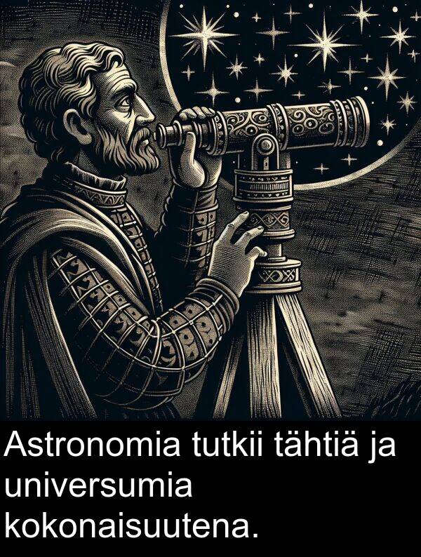 universumia: Astronomia tutkii tähtiä ja universumia kokonaisuutena.