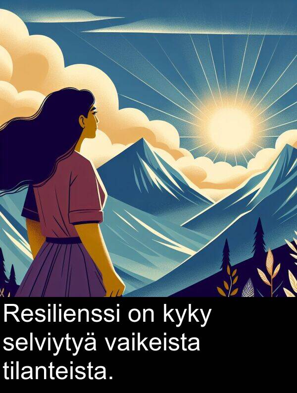 selviytyä: Resilienssi on kyky selviytyä vaikeista tilanteista.