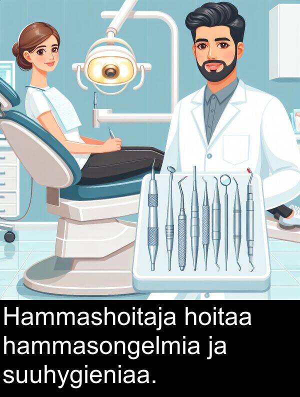 hammasongelmia: Hammashoitaja hoitaa hammasongelmia ja suuhygieniaa.