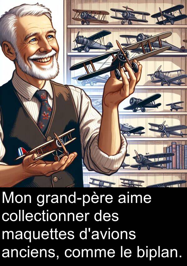 aime: Mon grand-père aime collectionner des maquettes d'avions anciens, comme le biplan.