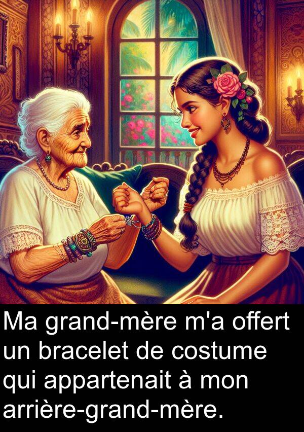 appartenait: Ma grand-mère m'a offert un bracelet de costume qui appartenait à mon arrière-grand-mère.