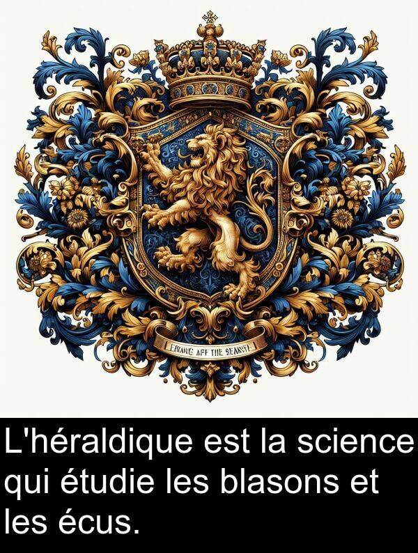 science: L'héraldique est la science qui étudie les blasons et les écus.