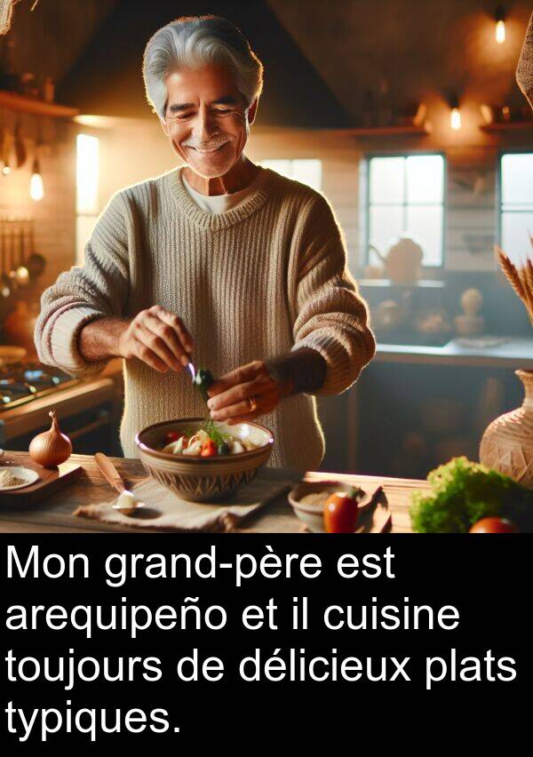 typiques: Mon grand-père est arequipeño et il cuisine toujours de délicieux plats typiques.