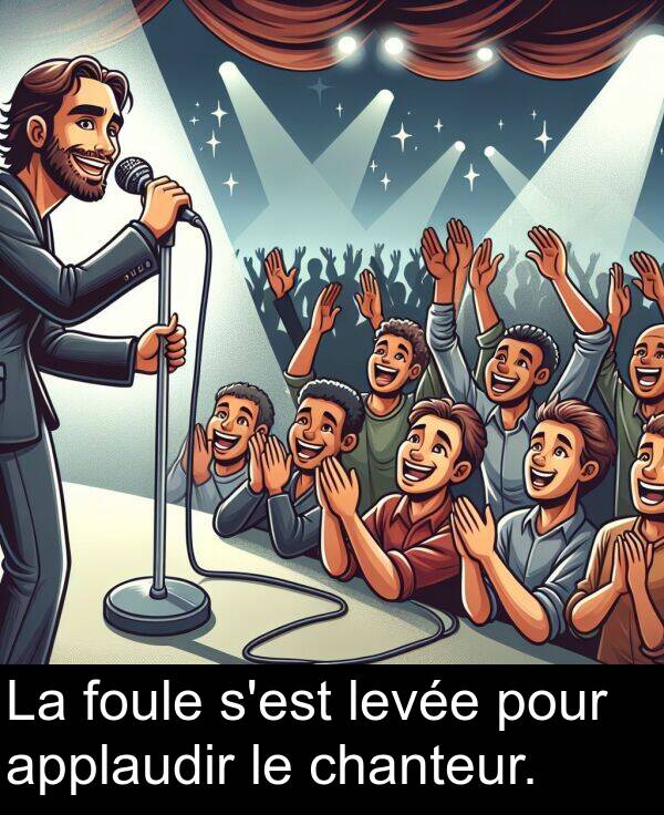 levée: La foule s'est levée pour applaudir le chanteur.