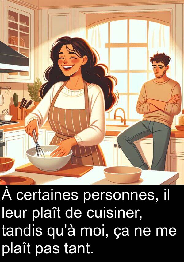 leur: À certaines personnes, il leur plaît de cuisiner, tandis qu'à moi, ça ne me plaît pas tant.