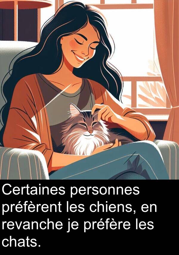 personnes: Certaines personnes préfèrent les chiens, en revanche je préfère les chats.