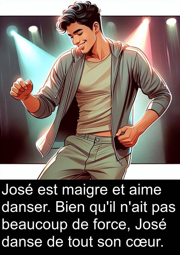 aime: José est maigre et aime danser. Bien qu'il n'ait pas beaucoup de force, José danse de tout son cœur.