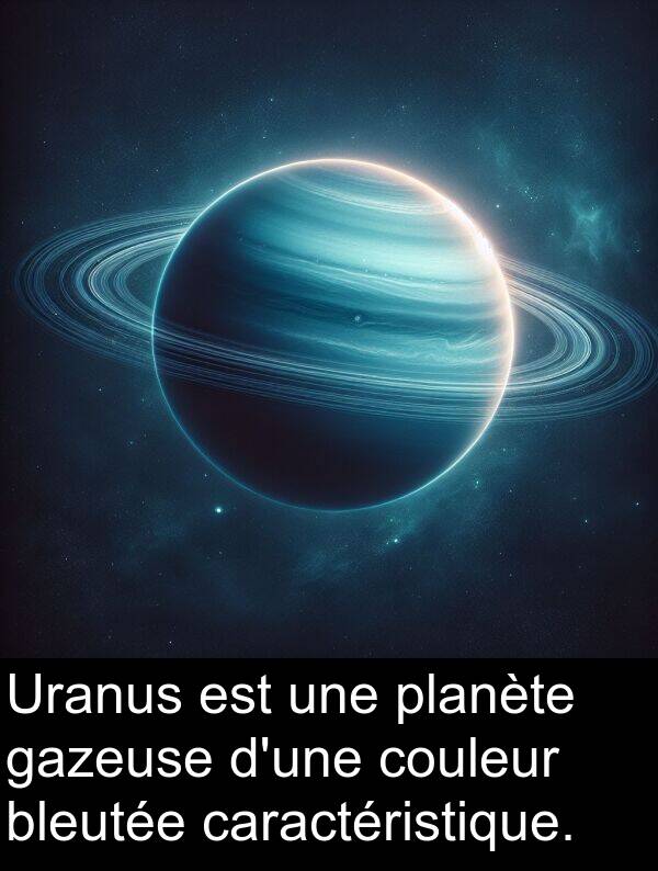 bleutée: Uranus est une planète gazeuse d'une couleur bleutée caractéristique.