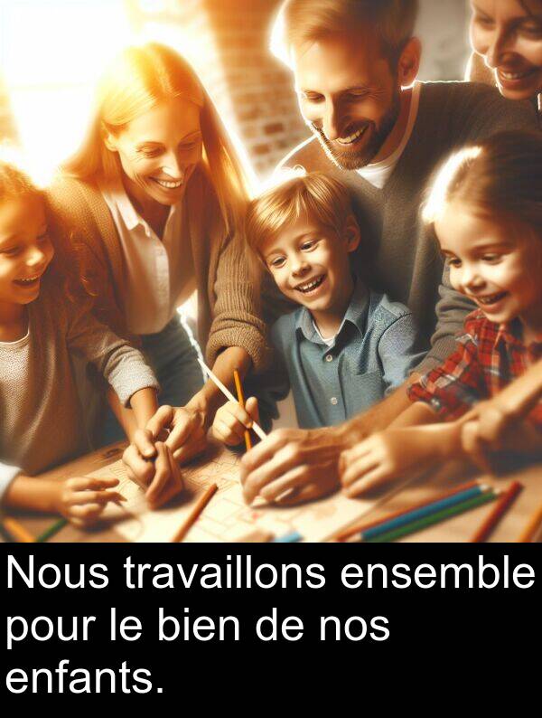 bien: Nous travaillons ensemble pour le bien de nos enfants.