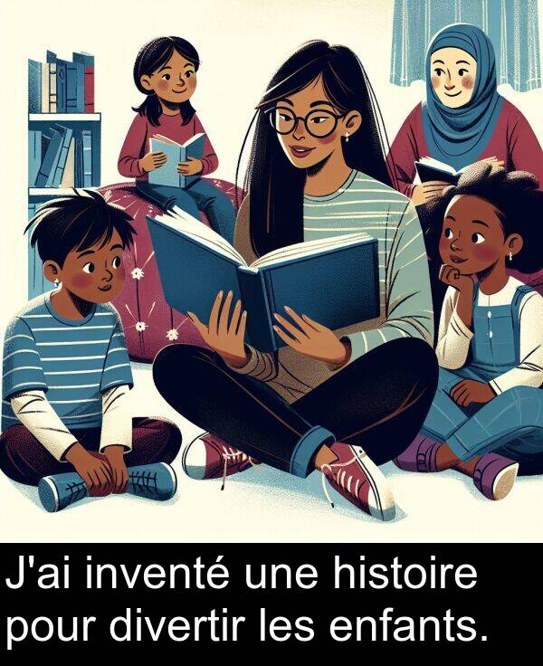 inventé: J'ai inventé une histoire pour divertir les enfants.