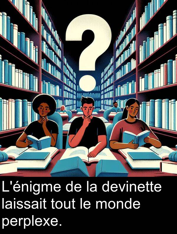 monde: L'énigme de la devinette laissait tout le monde perplexe.