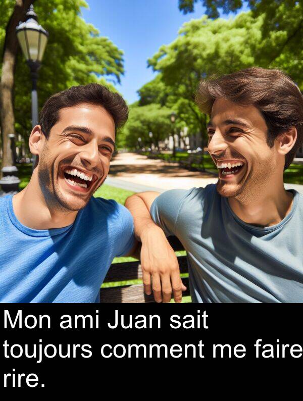 ami: Mon ami Juan sait toujours comment me faire rire.