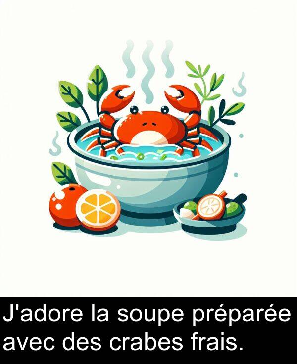 avec: J'adore la soupe préparée avec des crabes frais.