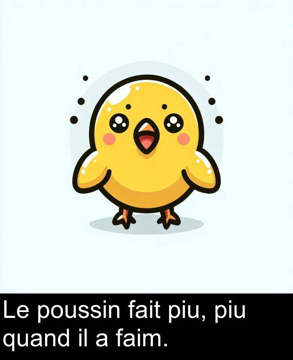 fait: Le poussin fait piu, piu quand il a faim.