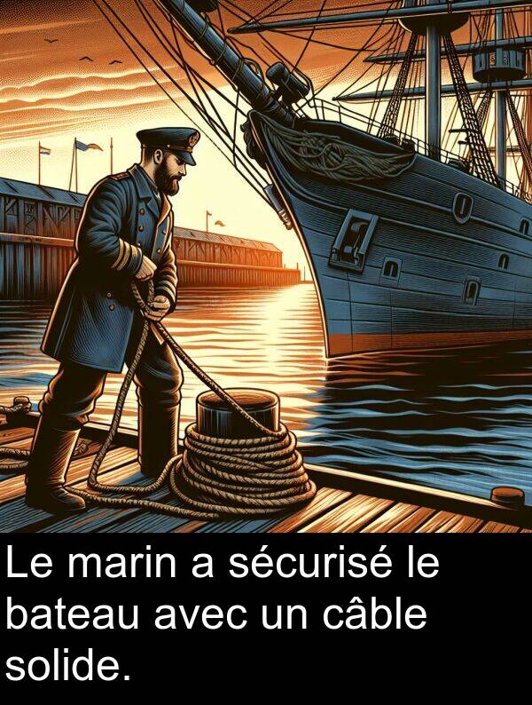 marin: Le marin a sécurisé le bateau avec un câble solide.