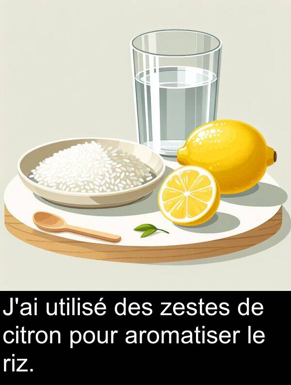 utilisé: J'ai utilisé des zestes de citron pour aromatiser le riz.